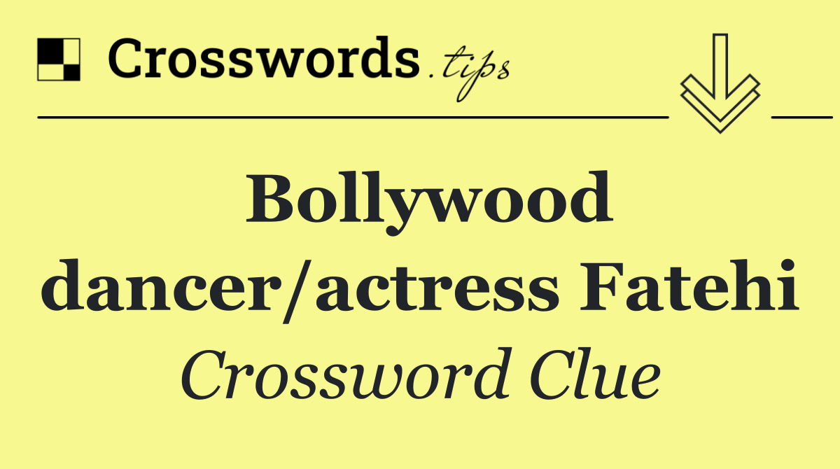 Bollywood dancer/actress Fatehi