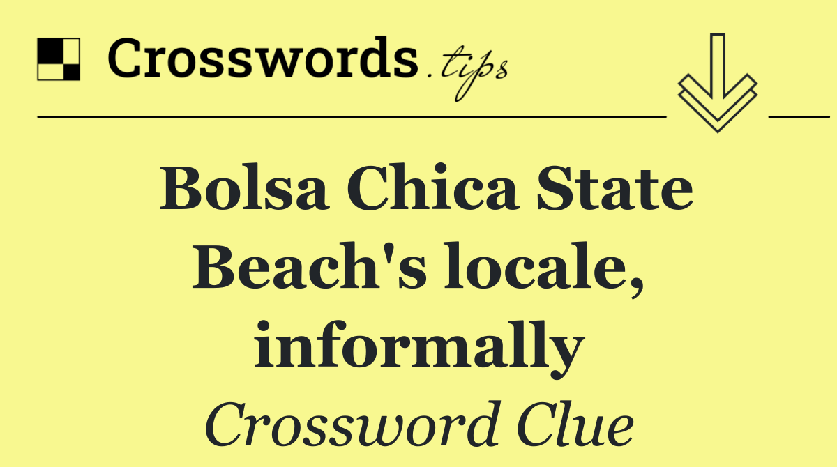 Bolsa Chica State Beach's locale, informally