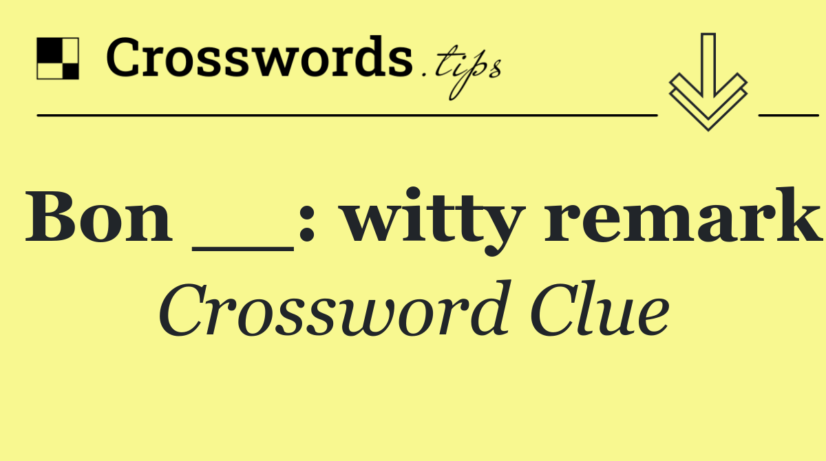 Bon __: witty remark