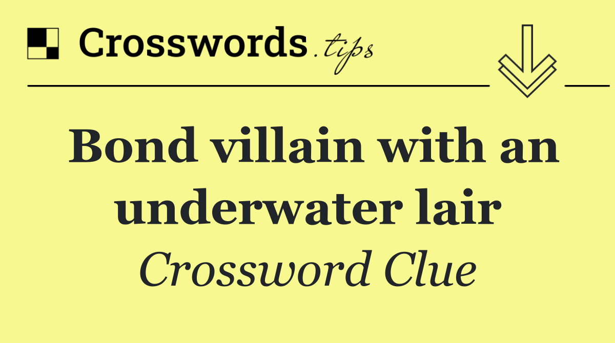 Bond villain with an underwater lair