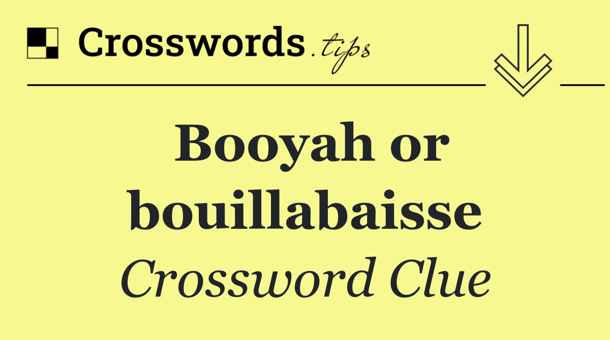 Booyah or bouillabaisse
