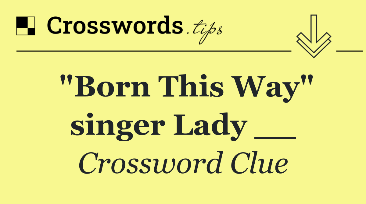 "Born This Way" singer Lady __