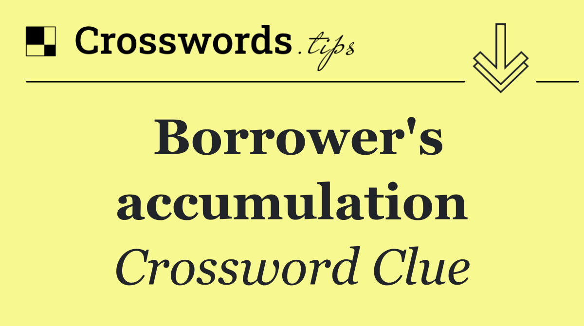 Borrower's accumulation