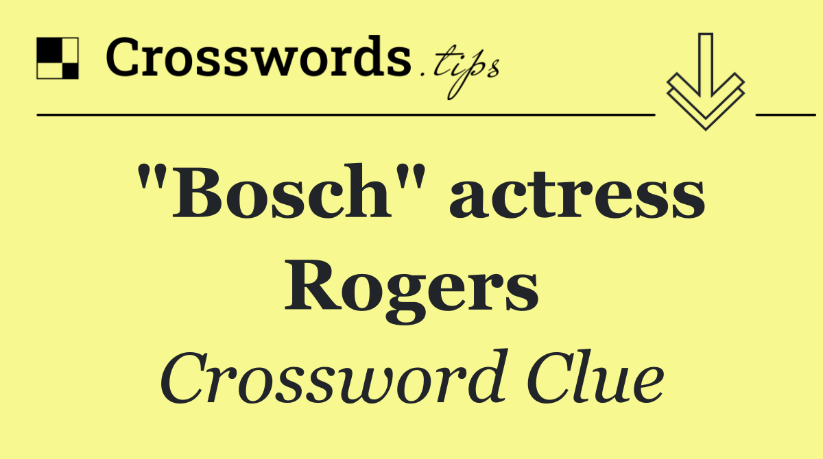"Bosch" actress Rogers