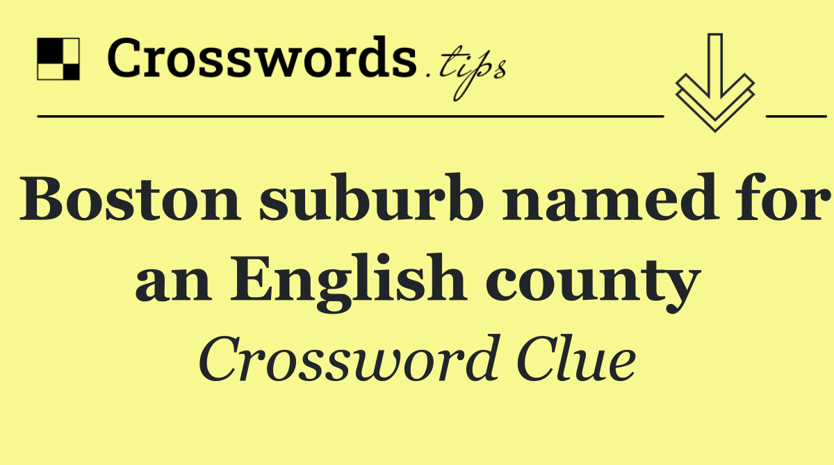 Boston suburb named for an English county