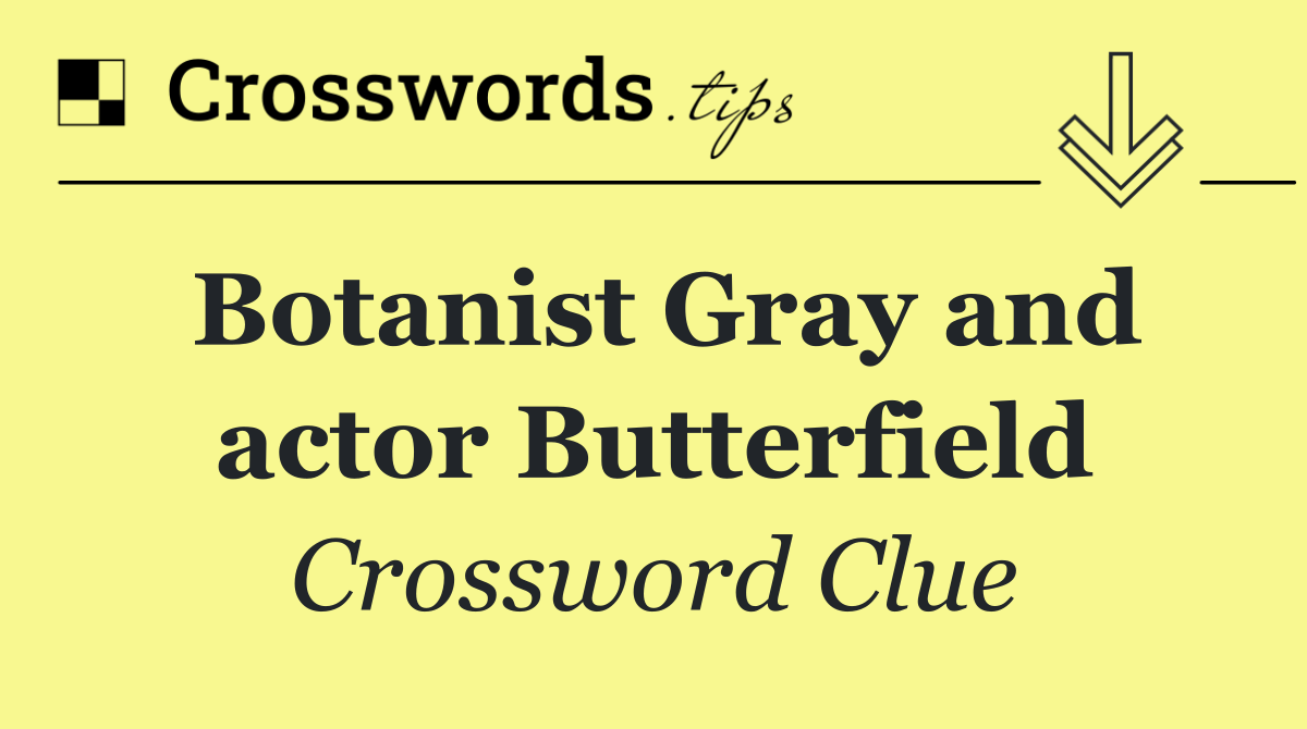Botanist Gray and actor Butterfield
