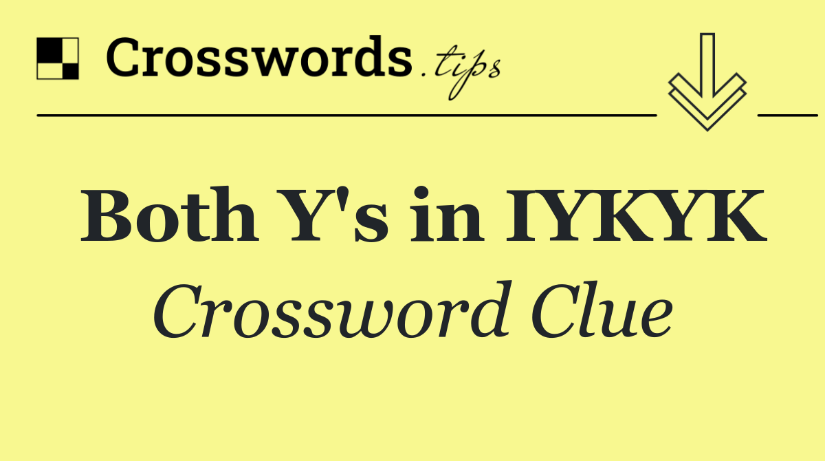 Both Y's in IYKYK