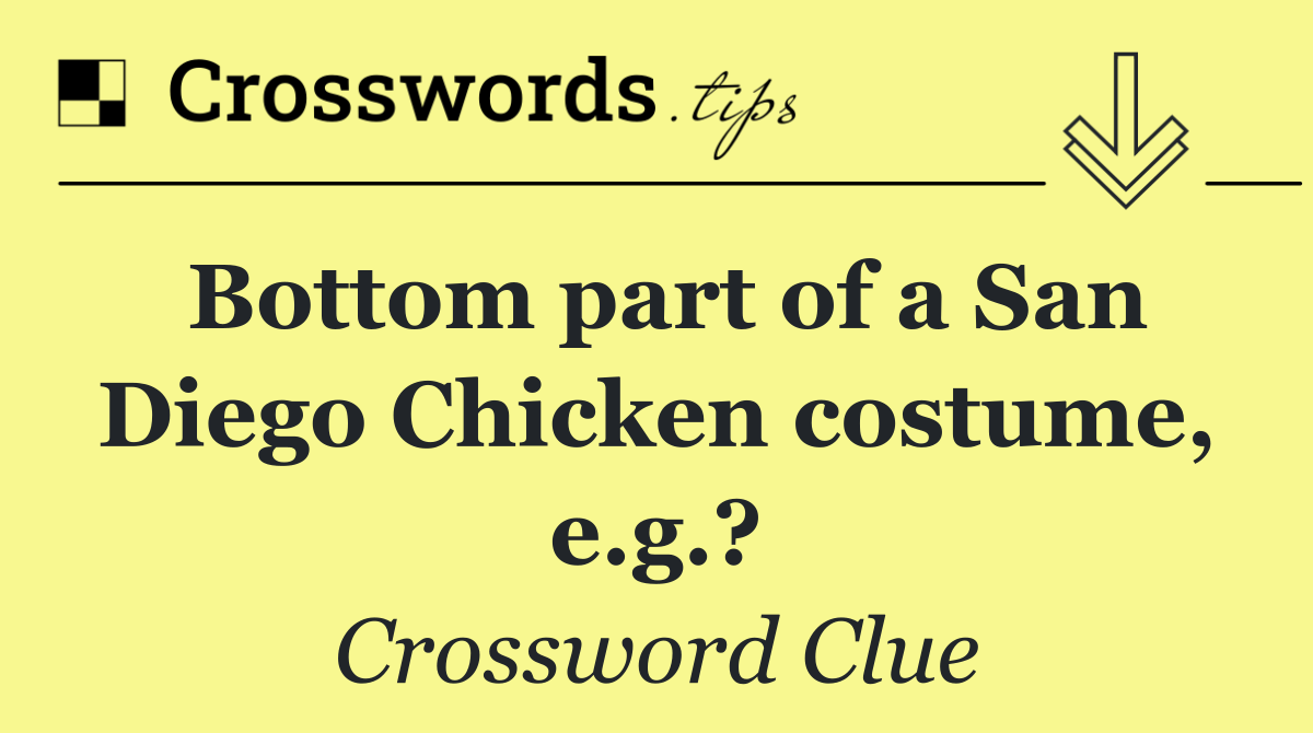 Bottom part of a San Diego Chicken costume, e.g.?