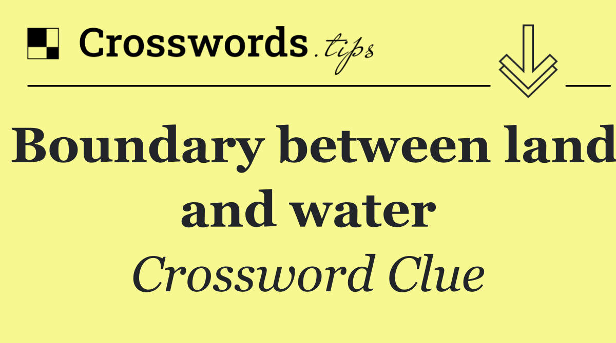 Boundary between land and water
