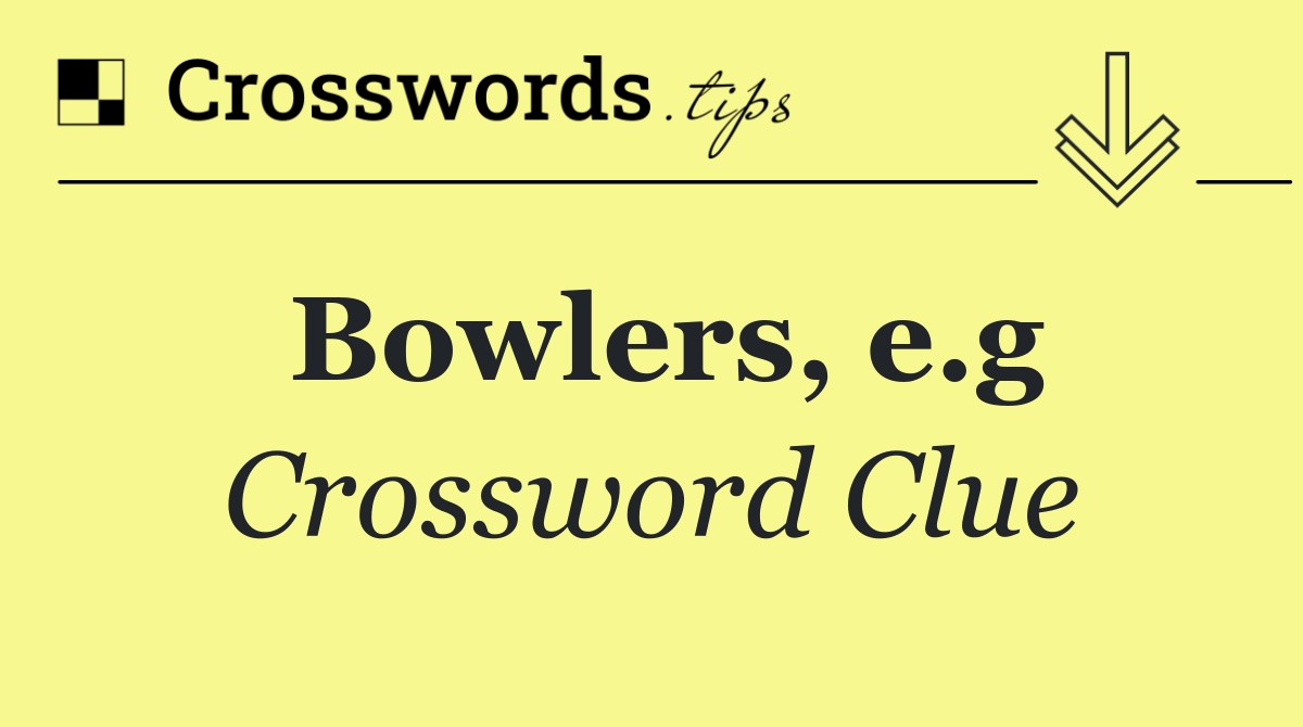 Bowlers, e.g