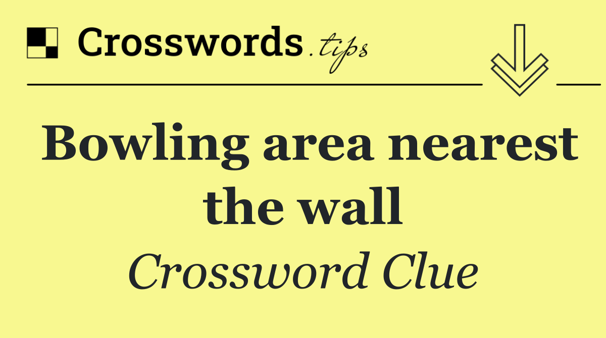 Bowling area nearest the wall