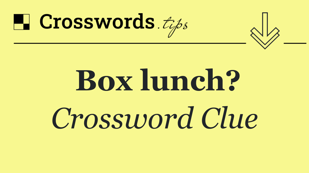 Box lunch?