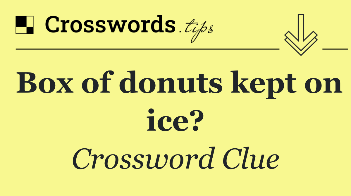 Box of donuts kept on ice?