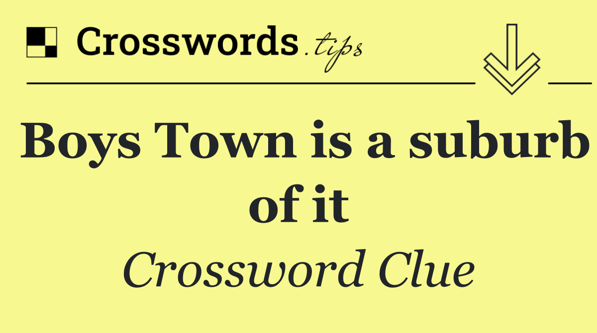 Boys Town is a suburb of it