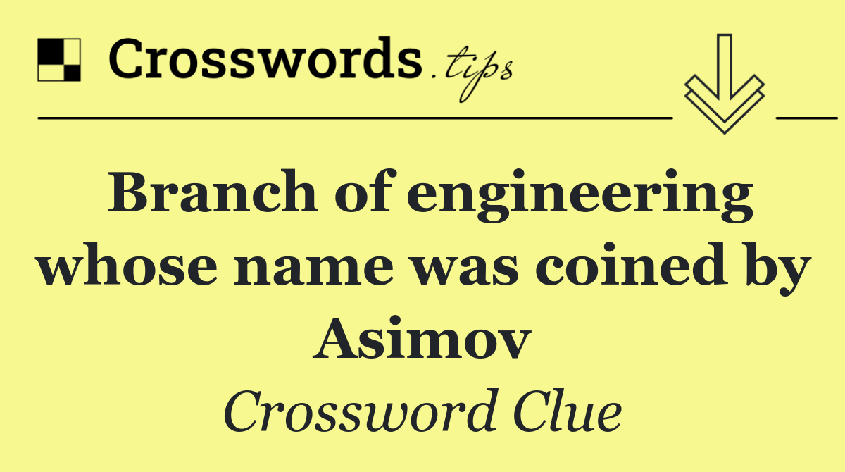 Branch of engineering whose name was coined by Asimov