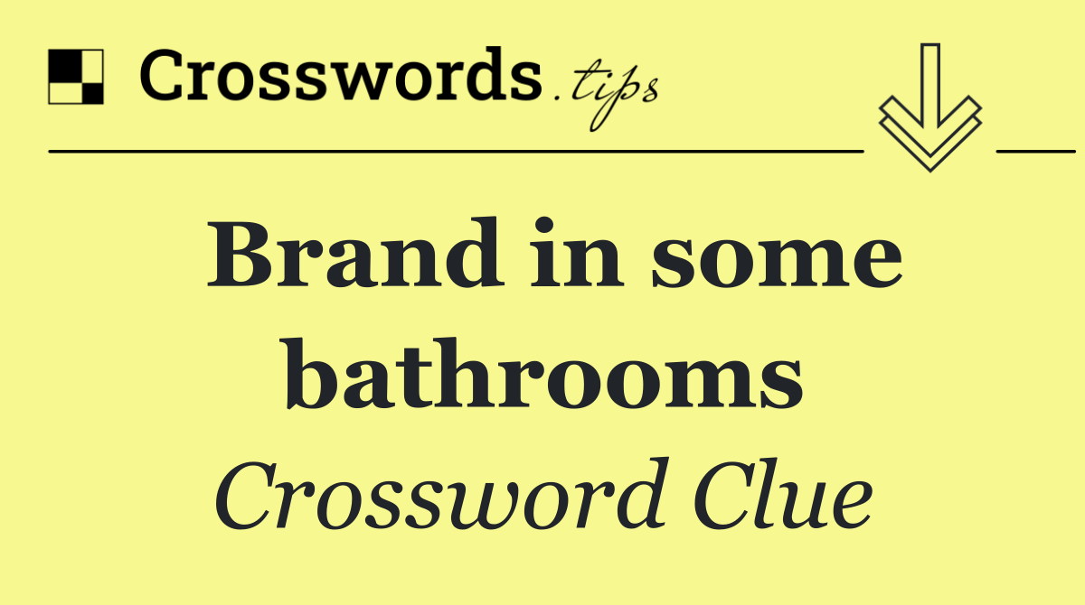 Brand in some bathrooms