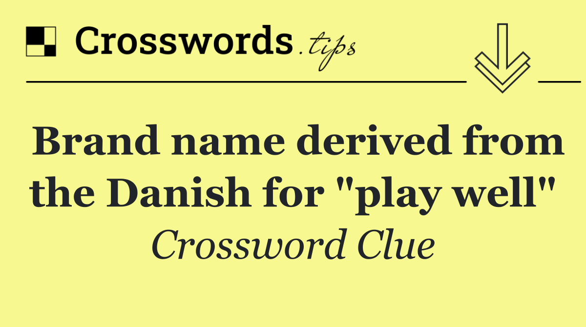 Brand name derived from the Danish for "play well"