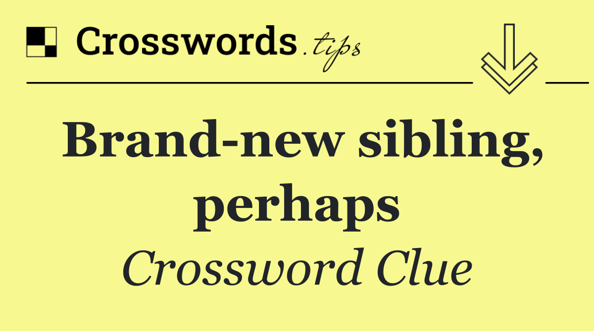 Brand new sibling, perhaps