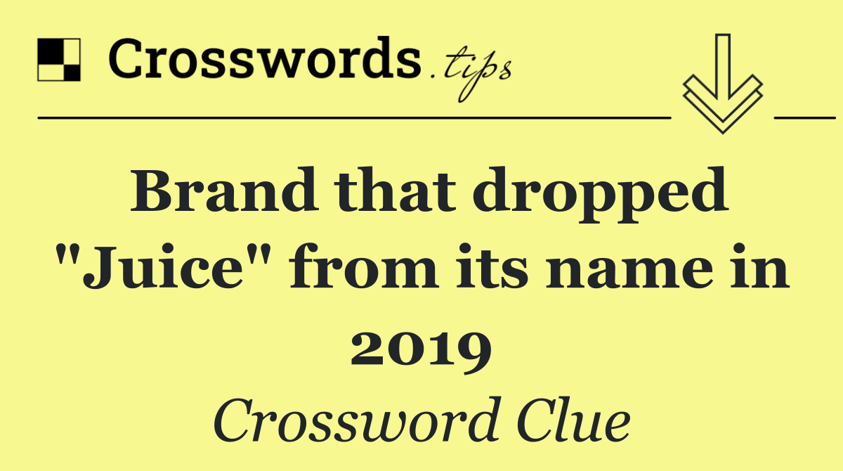 Brand that dropped "Juice" from its name in 2019