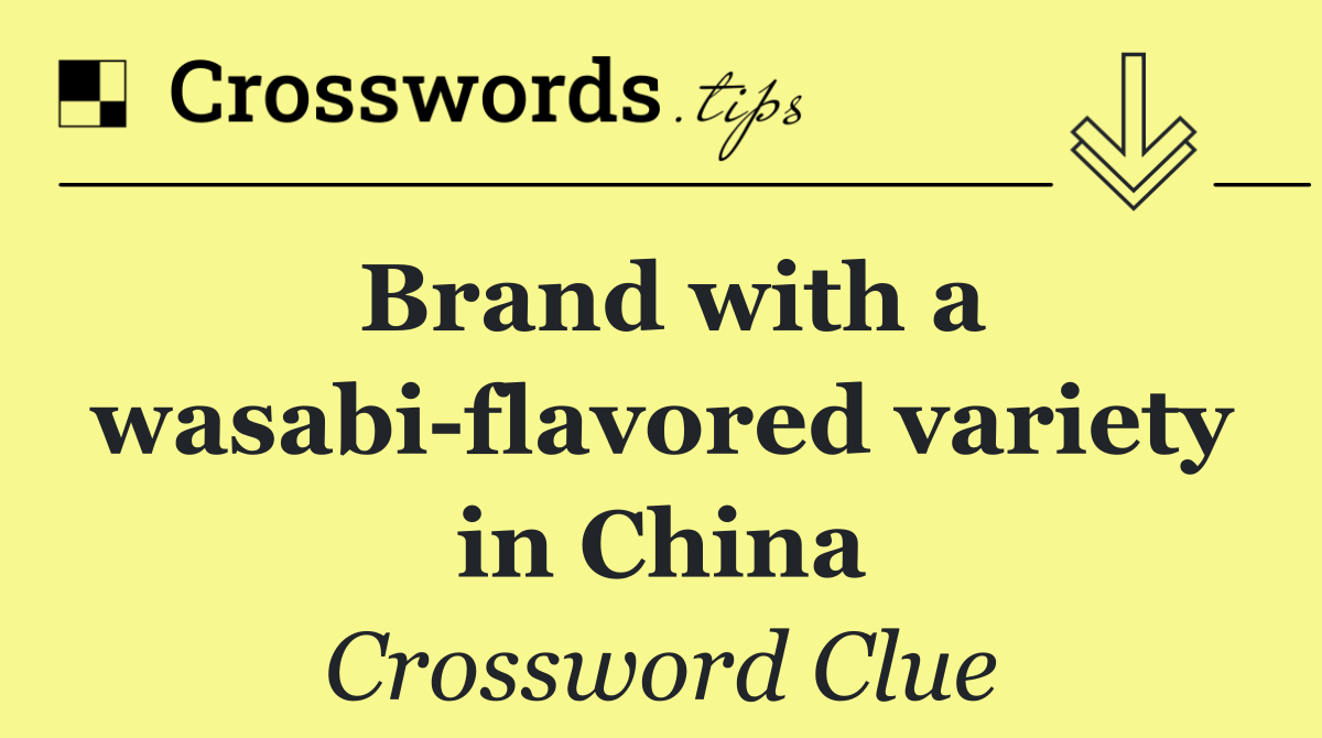 Brand with a wasabi flavored variety in China