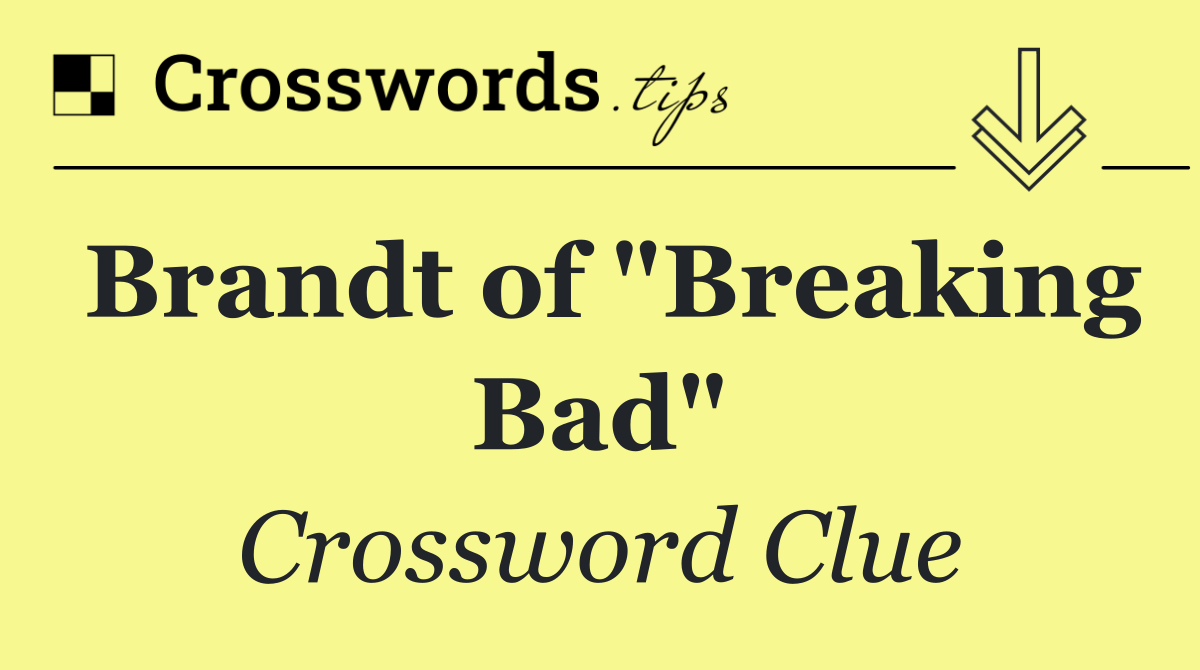Brandt of "Breaking Bad"