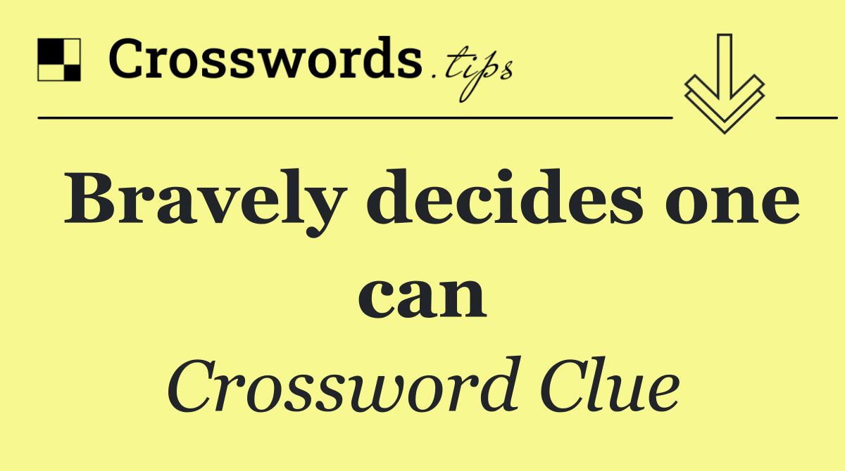 Bravely decides one can