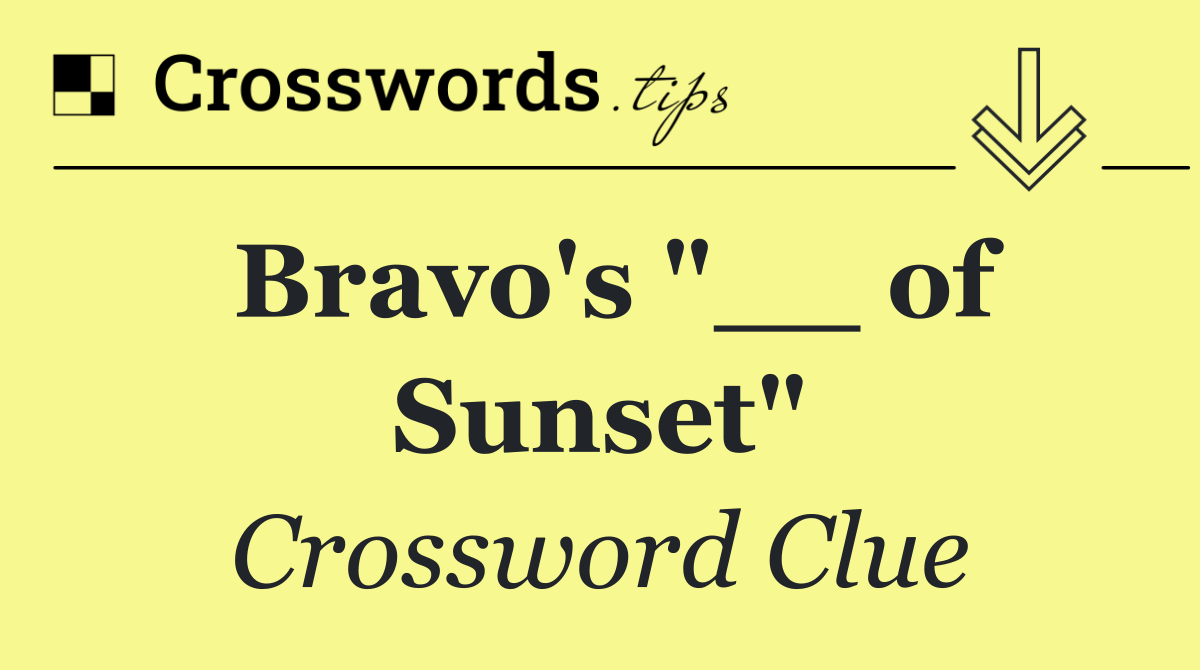 Bravo's "__ of Sunset"