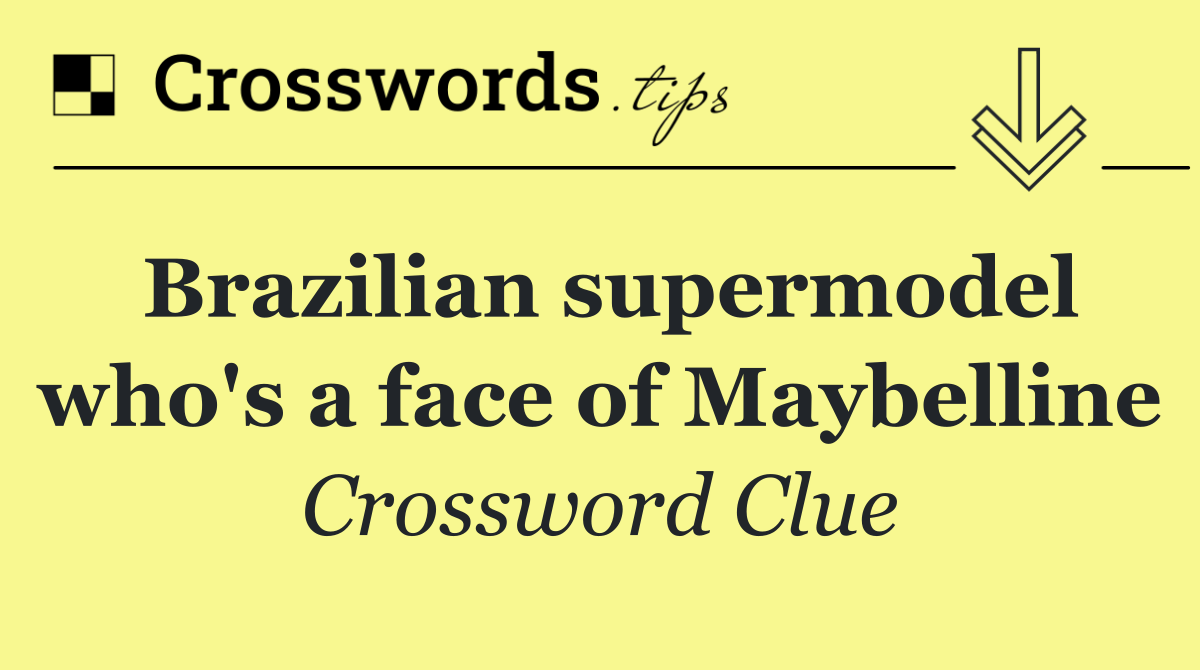 Brazilian supermodel who's a face of Maybelline