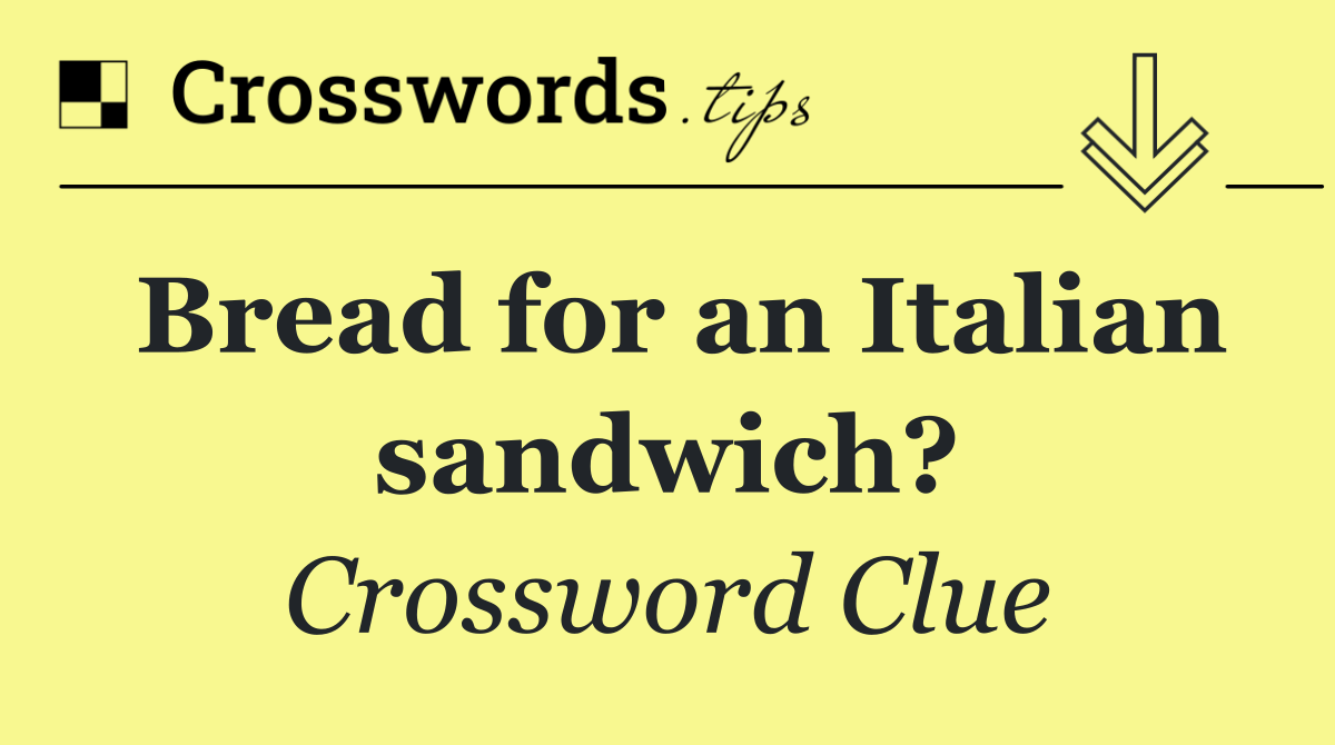 Bread for an Italian sandwich?