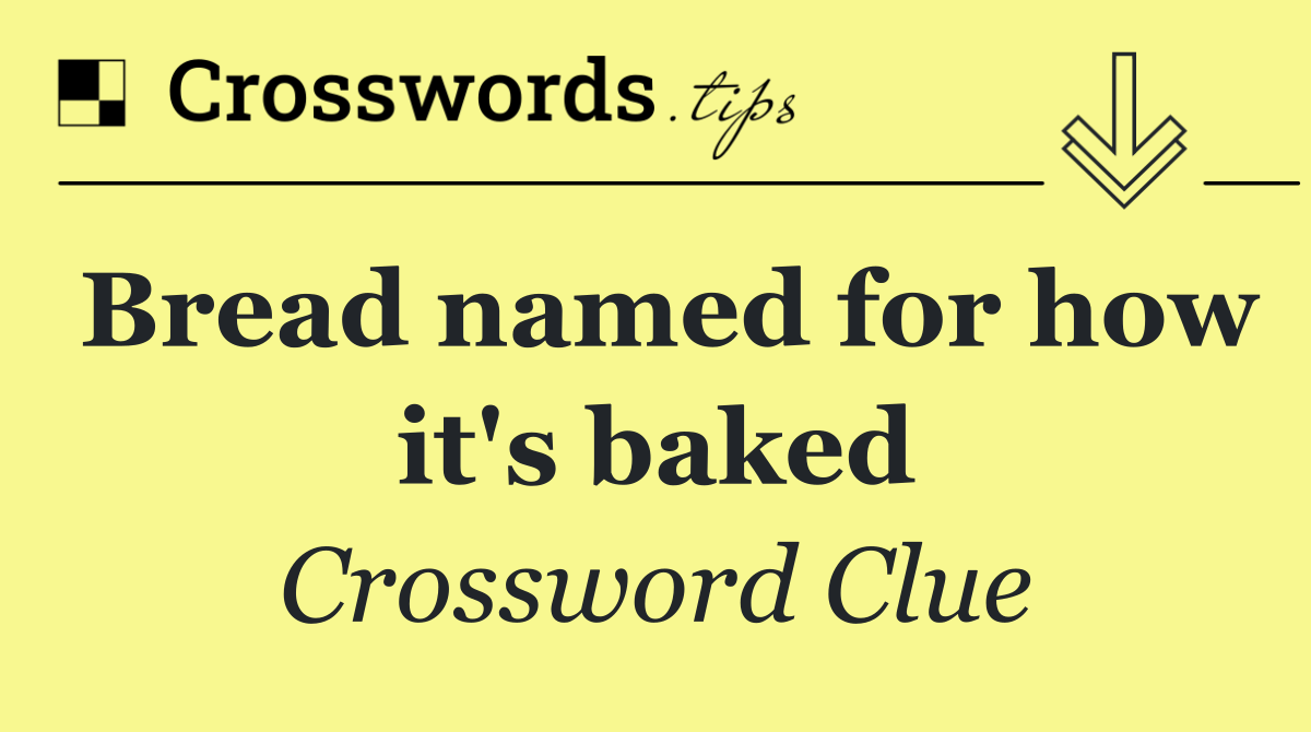 Bread named for how it's baked