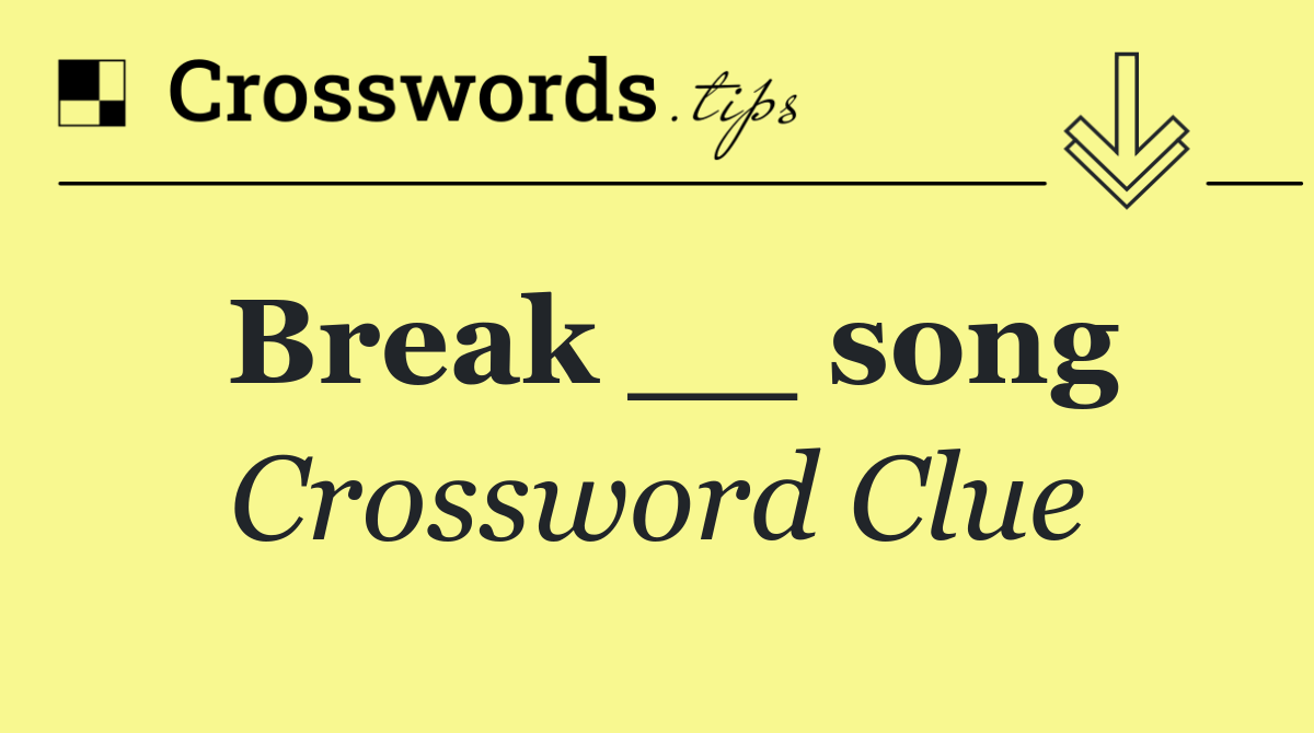 Break __ song