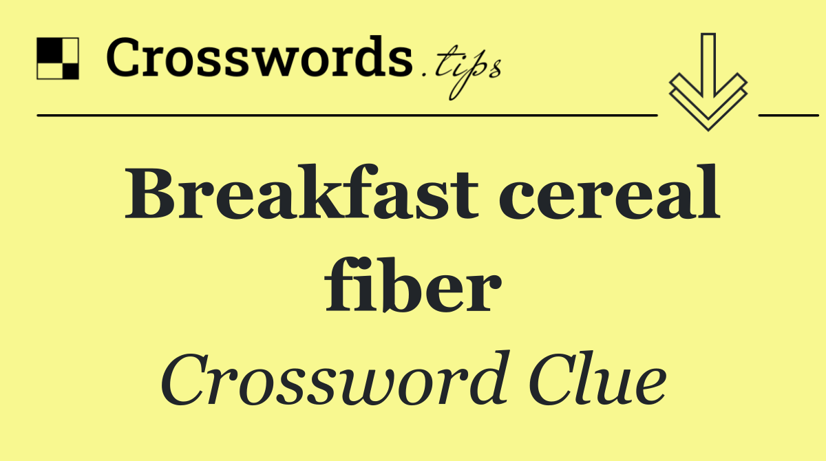 Breakfast cereal fiber