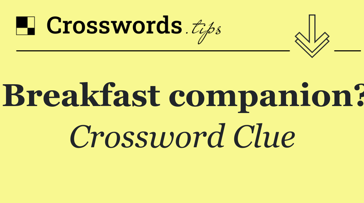 Breakfast companion?