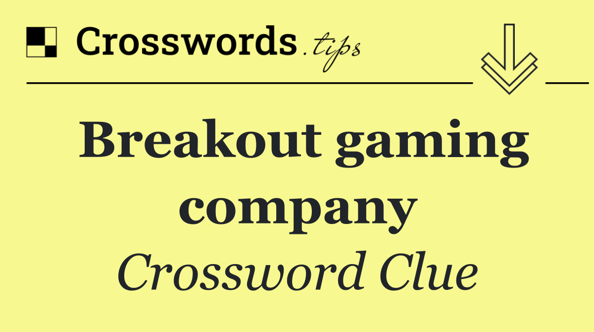 Breakout gaming company