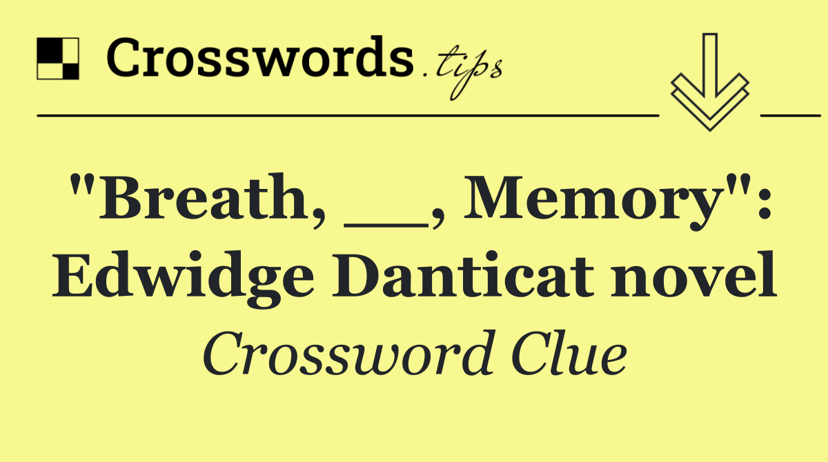 "Breath, __, Memory": Edwidge Danticat novel