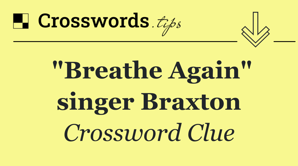 "Breathe Again" singer Braxton
