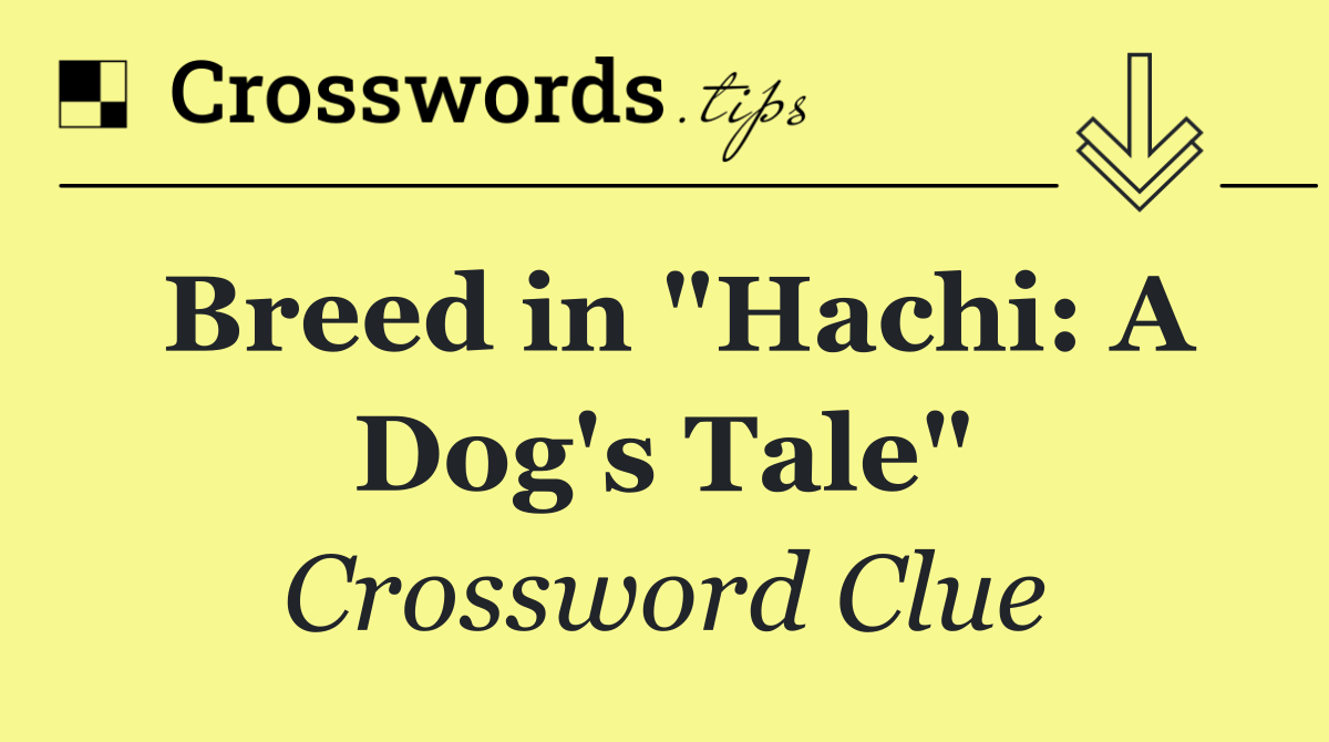 Breed in "Hachi: A Dog's Tale"