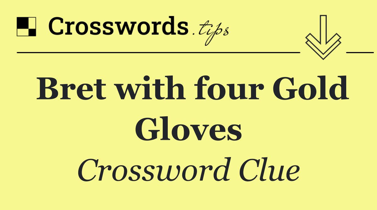 Bret with four Gold Gloves