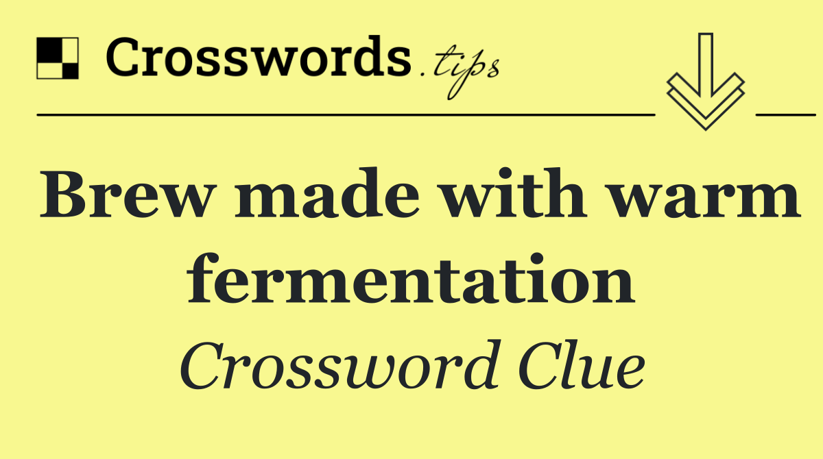 Brew made with warm fermentation