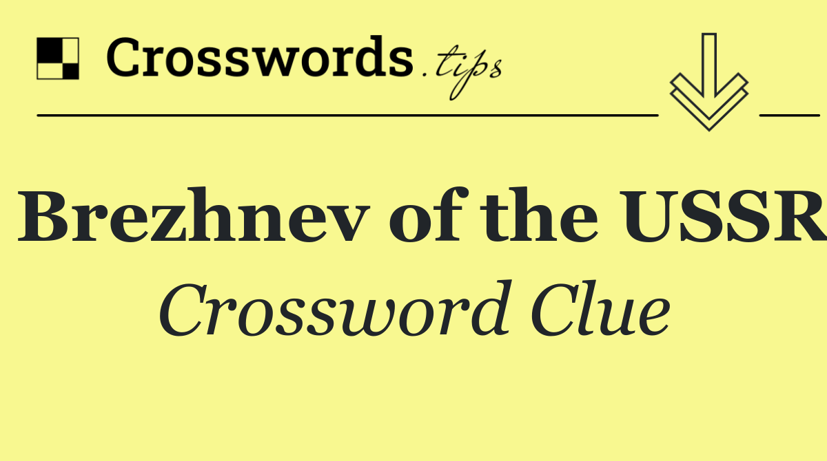 Brezhnev of the USSR