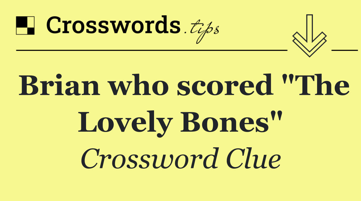 Brian who scored "The Lovely Bones"