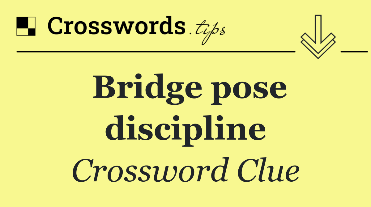 Bridge pose discipline
