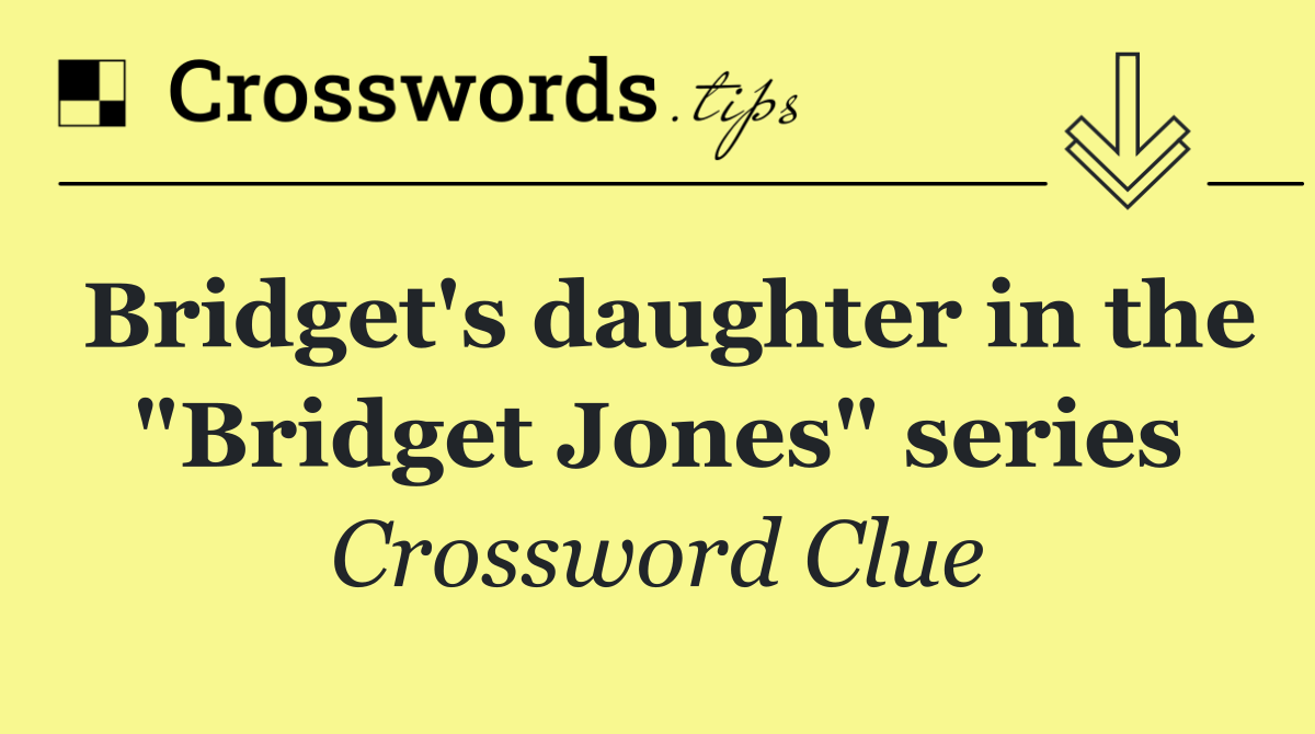Bridget's daughter in the "Bridget Jones" series