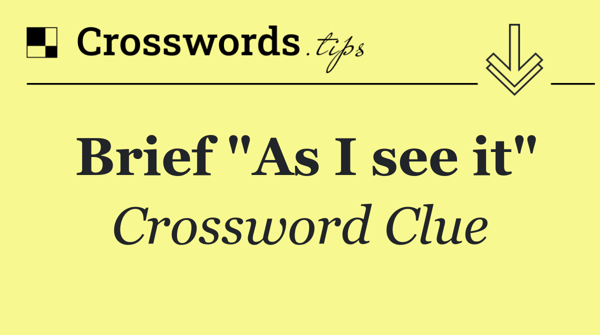 Brief "As I see it"