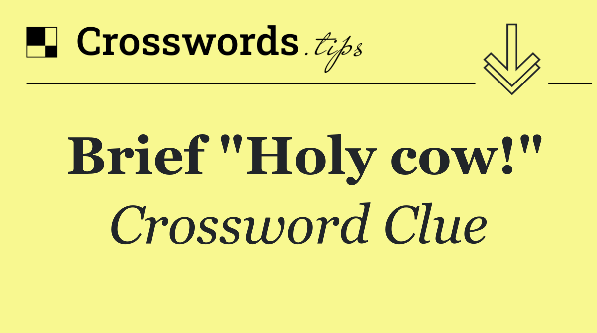Brief "Holy cow!"