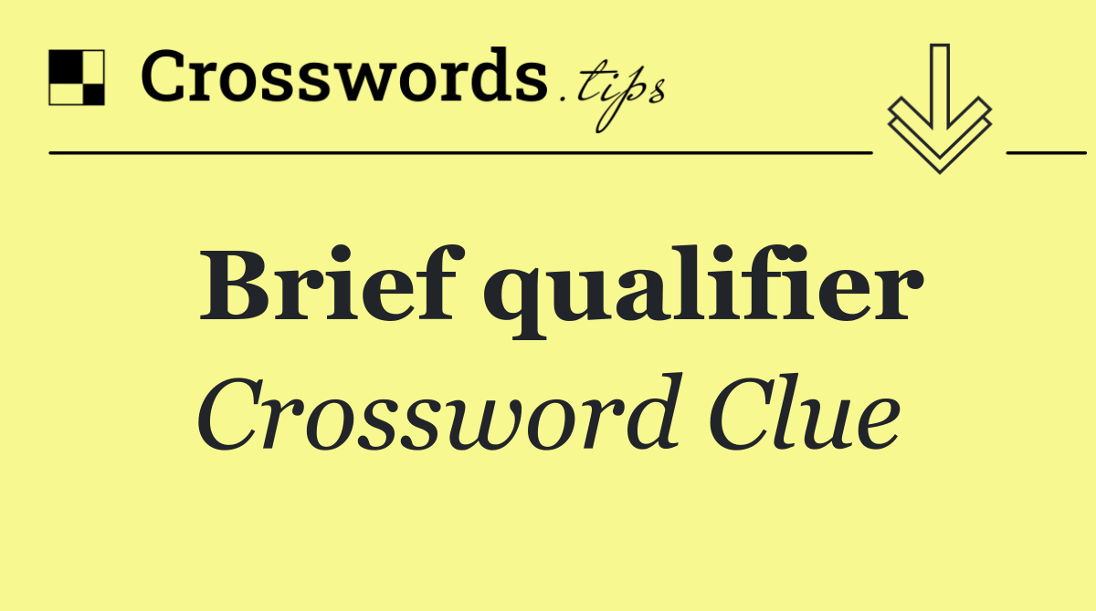 Brief qualifier