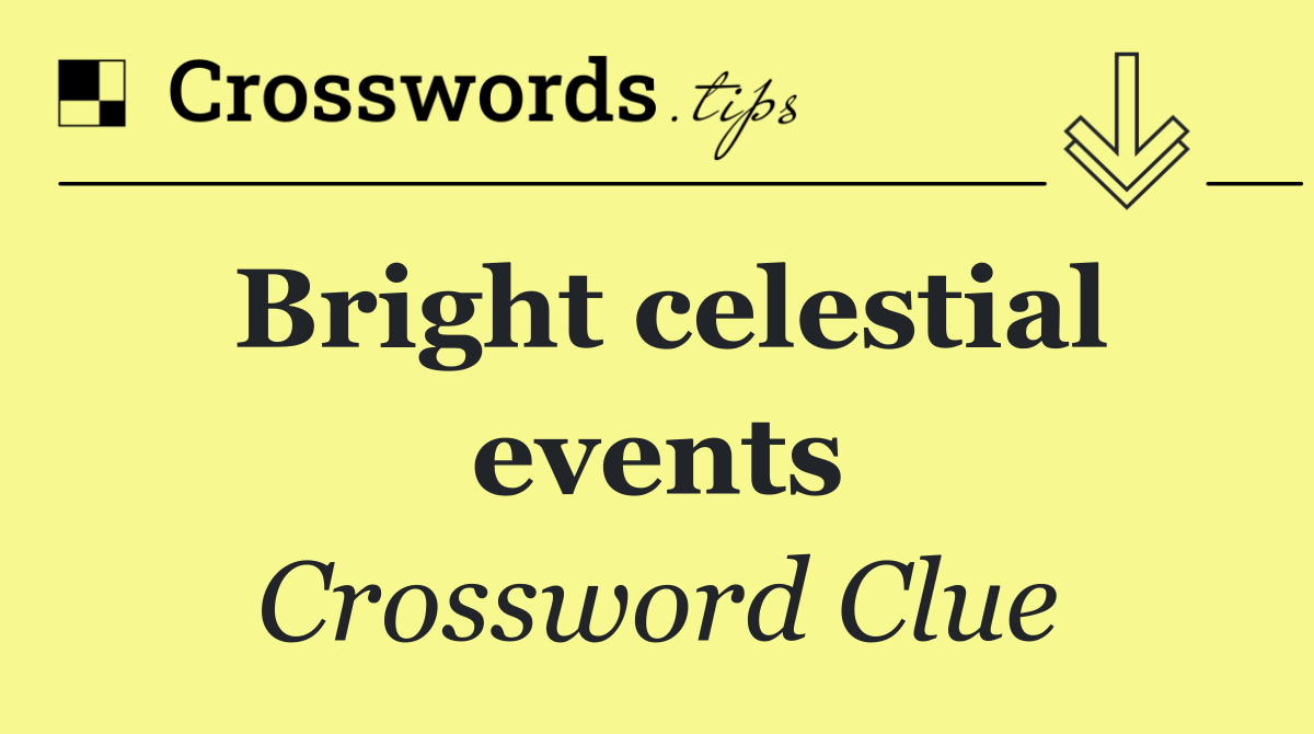 Bright celestial events
