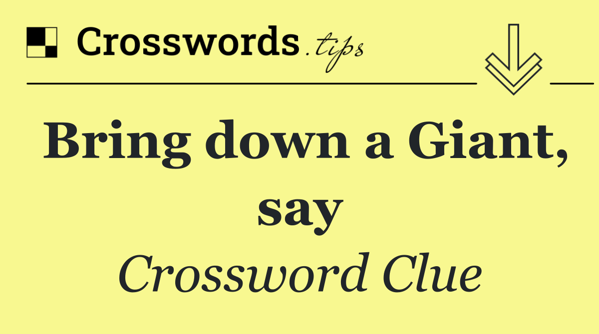 Bring down a Giant, say