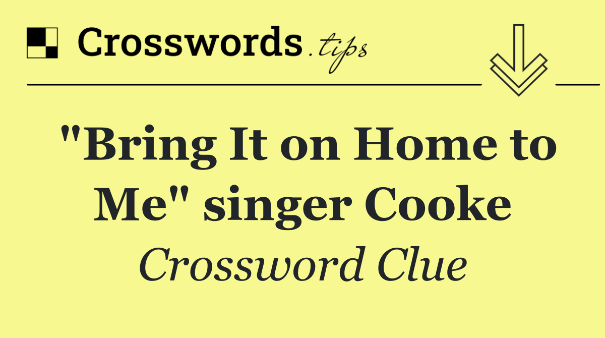 "Bring It on Home to Me" singer Cooke
