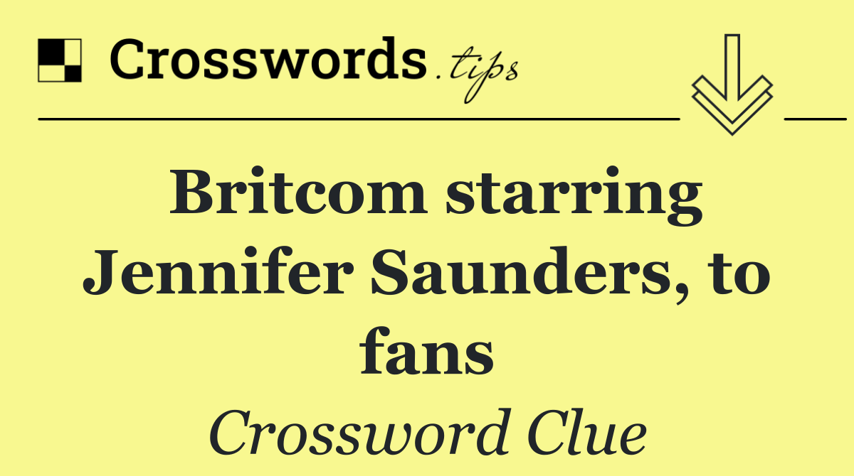Britcom starring Jennifer Saunders, to fans